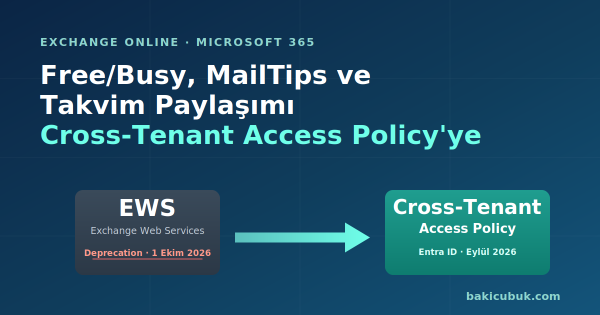 Cross-Tenant Free/Busy, MailTips ve Takvim Paylaşımı Cross-Tenant Access Policy’ye Taşınıyor