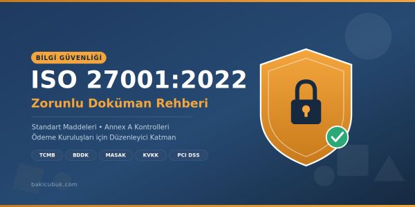 ISO 27001:2022 Zorunlu Doküman Listesi: Standart Maddeleriyle Eşleştirilmiş Kapsamlı Rehber