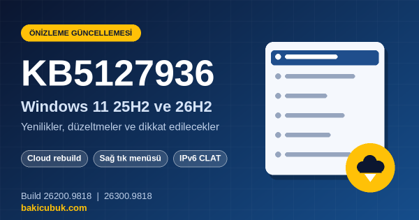 Windows 11 25H2 ve 26H2 için KB5127936 Önizleme Güncellemesi: Yenilikler, Düzeltmeler ve Dikkat Edilecekler