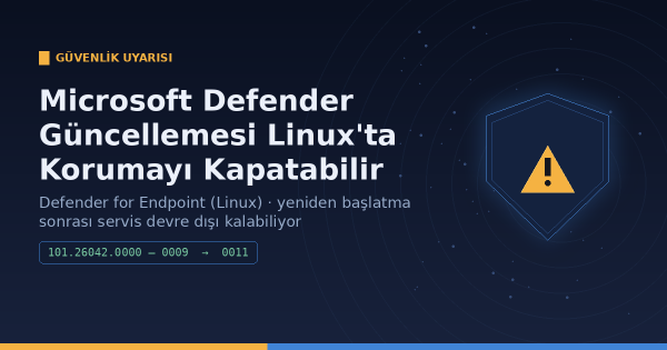 Microsoft Defender Güncellemesi Linux Sunucularında Korumayı Devre Dışı Bırakabilir