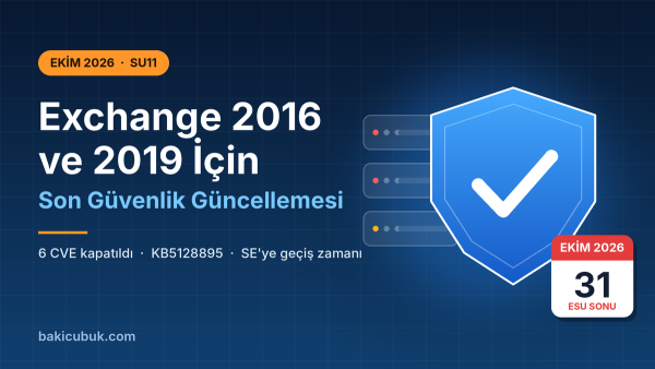 Exchange Server Ekim 2026 Güvenlik Güncellemeleri (SU11): Exchange 2016 ve 2019 İçin Son Yama