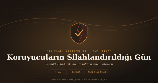 Koruyucuların Silahlandırıldığı Gün: FBI FLASH Işığında TeamPCP Tedarik Zinciri Saldırısı